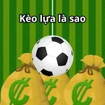 Kèo lựa là sao